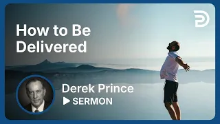 How to Be Delivered 💡 Get Free of This! - Derek Prince