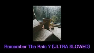 You Remember The Rain ? (ULTRA SLOWED)