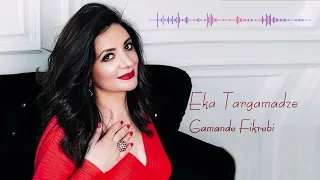 Eka Targamadze (ეკა თარგამაძე) - Gamande fikrebi ( გამანდე ფიქრები)