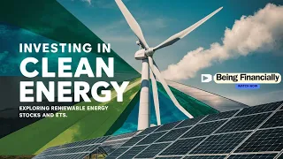 How Can Investing in Clean Energy Transform Your Portfolio | Exploring Opportunities For Investors