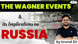 The Wagner Events and its Implications on Russia | UPSC 101 | Krunal P Thakor