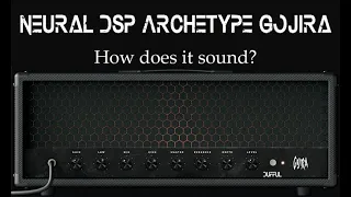 Neural DSP Archetype Gojira - How does it sound?