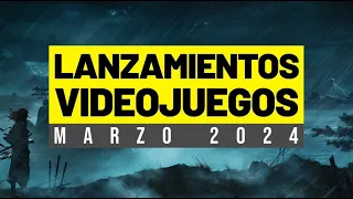 LOS VIDEOJUEGOS QUE SALEN EN MARZO DE 2024