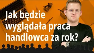 Nowa rola CRM – jak będzie wyglądała praca handlowca za… rok (Morfologia Sprzedaży)