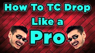 How To TC Drop Like A Pro