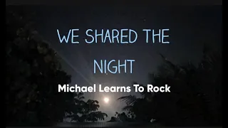 We Shared The Night - Michael Learns To Rock with Lyrics