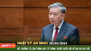 Nhật ký an ninh ngày 20/5: Bộ trưởng Tô Lâm trình bày tờ trình trước Quốc hội về hai dự án luật