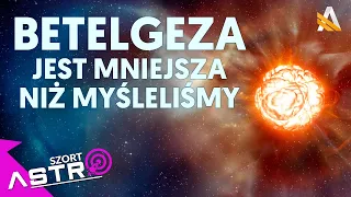 Betelgeza mniejsza niż myśleliśmy oraz kształt czarnej dziury - AstroSzort