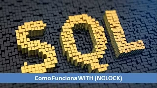 Como funciona With NoLock (How Using NOLOCK) T-SQL