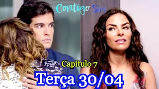 CONTIGO SIM (CAPÍTULO 7) TERÇA FEIRA (30/04/2024) capítulo de hoje