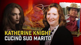 LA DONNA CHE CUCINO' SUO MARITO PER CENA: KATHERINE KNIGHT | True Crime