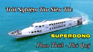 Trải nghiệm tàu ​​cao tốc SuperDong từ cảng Phan Thiết đến đảo Phú Quý