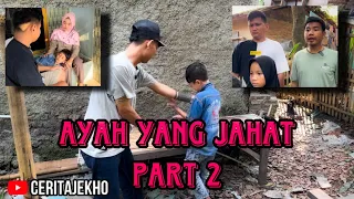 Ayah yang jahat Part 2 #ceritajekho #dramabocil