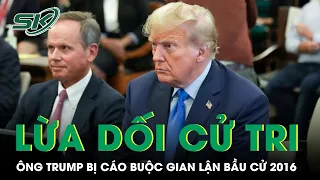 Ông Donald Trump Bị Cáo Buộc Lừa Dối Cử Tri Để Gian Lận Bầu Cử Năm 2016 | SKĐS