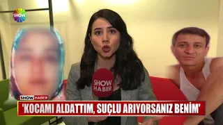 "Kocamı aldattım, suçlu arıyorsanız benim"