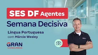 Concurso SES DF Agentes: Semana Decisiva! Língua Portuguesa