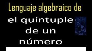 el quíntuple de un número en lenguaje algebraico