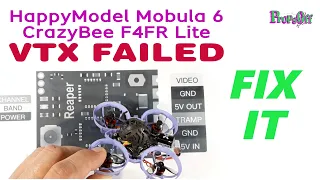 Happymodel Mobula 6 VTX Failed | Crazybee F4FR Lite VTX Replacement
