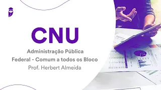 CNU: Administração Pública Federal - Comum a todos os Blocos - Prof. Herbert Almeida