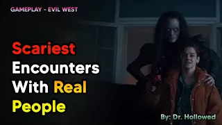 Scariest Encounters With Real People | Evil West
