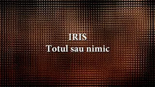 Iris - Totul sau nimic (versuri, lyrics, karaoke)