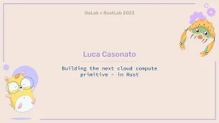 Building the next cloud compute primitive, in Rust - Luca Casonato