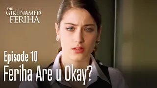 Feriha are u okay? - The Girl Named Feriha Episode 10