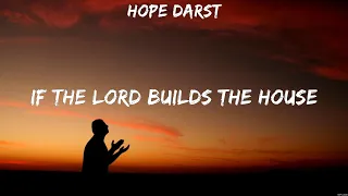 Hope Darst - If The Lord Builds The House (Lyrics) Hope Darst, Casting Crowns, Hannah Kerr