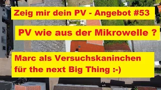 Photovoltaik wie aus der Mikrowelle? - Zeig mir dein PV Angebot #53 - Marc als Versuchskaninchen?