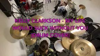 Kelly Clarkson - My Life Would Suck Without You (Metal Drum Cover)