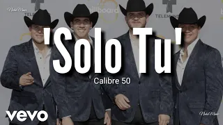 Calibre 50 - Solo Tu (LETRA) Estreno 2019