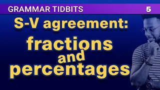 Subject-verb agreement with fractions and percentages |  Grammar and Style Tidbits 5