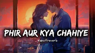 Phir Aur Kya Chahiye Song|slow and reverb|Arijit Singh|Lo-fi Song|M.S LOFizz|