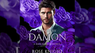 [A Dark Mafia Romance] Owned by Damon - by Rose Knight - FULL AUDIOBOOK