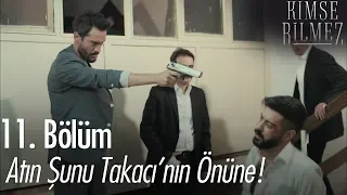 Atın şunu Takacı'nın önüne! - Kimse Bilmez 11. Bölüm