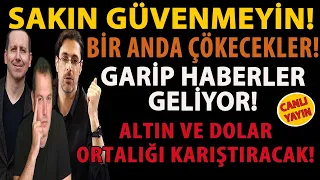 SAKIN GÜVENMEYİN! BİR ANDA ÇÖKECEKLER! GARİP HABERLER GELİYOR! ALTIN VE DOLAR ORTALIĞI KARIŞTIRACAK!