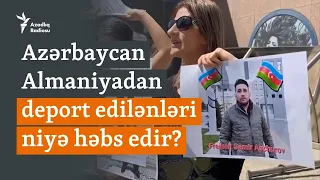 Almaniyadan deport olunanlar niyə həbs edilir? - "Azərbaycan hakimiyyəti qisas alır”