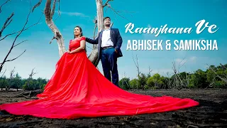 Raanjhana Ve I Abhisek & Samiksha Pre Wedding I 2022