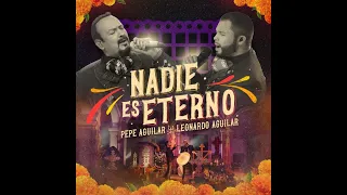 Pepe Aguilar Ft Leonardo Aguilar- Nadie Es Eterno