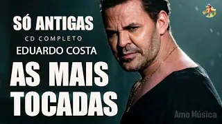 Eduardo C o s t a Cd Completo - As Mais Tocadas do Eduardo C o s t a 2021 | Musicas Melhores 2021