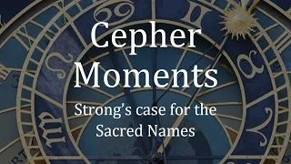 Cepher Moments - Strong's case for the Sacred Names