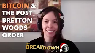 Lyn Alden on Bitcoin and the Post Bretton Woods Order