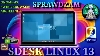 I use ARCH BTW  Test SDESK 13 Linux SteveStudios i jego przeglądarka SWIRL i Gnome 45 Real Hardware