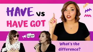 HAVE vs HAVE GOT...What's the Difference? | Grammar Lesson