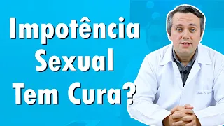 Impotência Sexual Tem Cura? | Dr. Claudio Guimarães