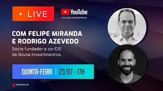 LIVE - Rodrigo Azevedo, co-CIO da Ibiuna Investimentos e Felipe Miranda, CIO da Empiricus