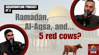 EP3: Ramadan, Al-Aqsa, and... 5 Red Cows?