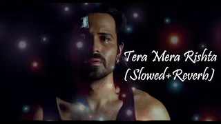 Tera Mera Rishta -  Mustafa Zahid (Slowed+Reverb) #awarapan #emranhashmi #mustafazahid @sloweder818