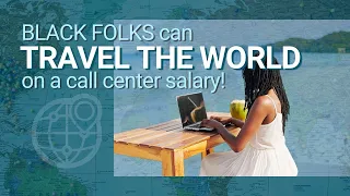 Travel the World on a CALL CENTER salary! 💥 | Black Travel