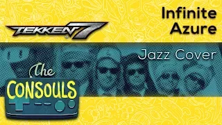 Infinite Azure (Tekken 7) Chill Jazz Cover - The Consouls